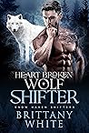Heart Broken Wolf Shifter by Brittany White
