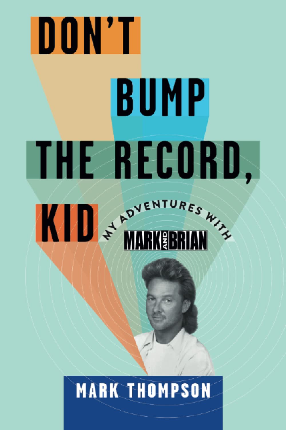 Don't Bump the Record, Kid: My Adventures With Mark and Brian (Paperback)
