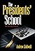 The Presidents' School: The...