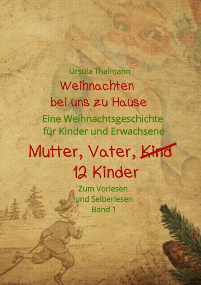 Weihnachten bei uns zu Hause Weihnachtserzählungen für Kinder und Erwachsene: Mutter, Vater, 12 Kinder