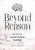 Beyond Reason: Why We Fail at Understanding Each Other