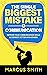 The Single Biggest Mistake in Communication: Improve Your Communication Skills & Connect Better With Others (Communication Mastery Series Book 1)