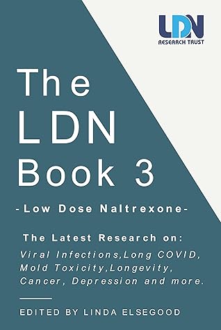The LDN Book 3: Low Dose Naltrexone: The Latest Research on: Viral Infections, Long COVID, Mold Toxicity, Longevity, Cancer, Depression and More.
