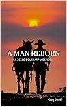 A Man Reborn: A Jesse Coltharp Western