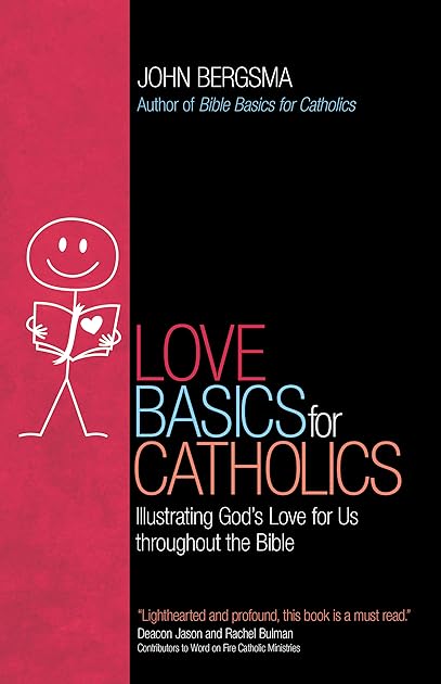Love Basics for Catholics: Illustrating God’s Love for Us throughout the Bible
