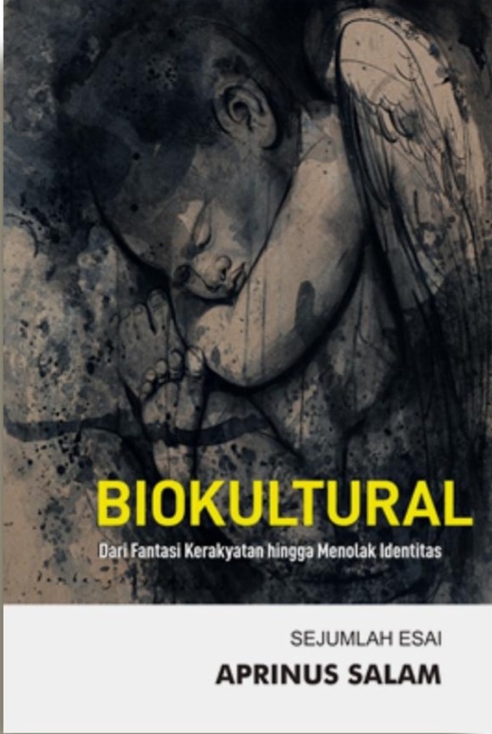 Biokultural dari Fantasi Kerakyatan hingga Menolak Identitas : Sejumlah Esai