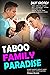 Taboo Family Paradise: Steamy Naughty Explicit Adult Erotic Short Stories Quickies: Dark Daddy, Rough, Soft Dominant, Virgin, Cheating Wife, Harem, Alpha Men, Used & Shared, BDSM