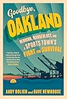 Goodbye, Oakland: Winning, Wanderlust, and a Sports Town's Fight for Survival