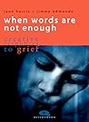 When Words Are Not Enough: Creative responses to grief (Quickthorn) When Words Are Not Enough: Creative responses to grief (Quickthorn)