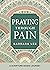 Praying Through Pain: A Scripture-Based Journey