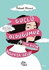 Güçlü Olduğumuz İ...