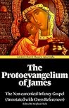 The Protoevangelium of James (Annotated): The Non-canonical Infancy Gospel (Annotated with Cross-References)