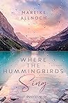Where the Hummingbirds Sing by Mareike Allnoch