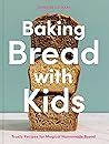 Baking Bread with Kids by Jennifer Latham
