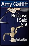 Because I Said So!: An In-Depth Look into Authority and Obedience Because I Said So!: An In-Depth Look into Authority and Obedience