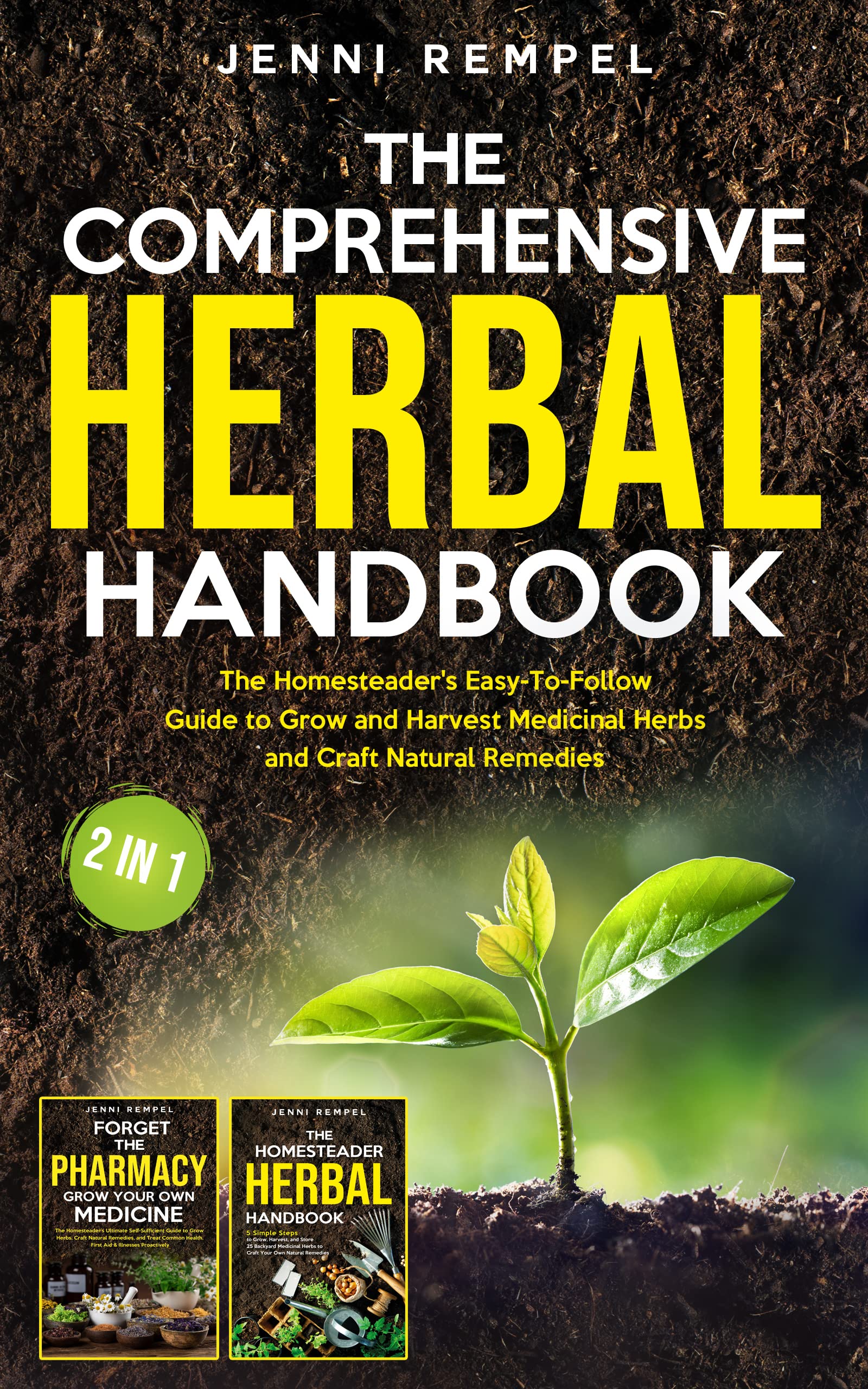 The Comprehensive Herbal Handbook (2 Books in 1): The Homesteader's Easy-To-Follow Guide to Grow and Harvest Medicinal Herbs and Craft Natural Remedies (Growing Natural Remedies Series)