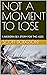 NOT A MOMENT TO LOSE by Scott Dodgson