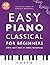 Easy Piano Classical for Beginners: Simple Sheet Music of Famous Masterpieces (Easy Piano Songs for Beginners)