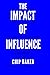 The Impact Of Influence Volume 5 by Chip Baker