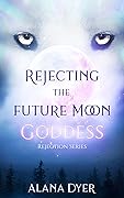 Rejecting the Future Moon Goddess (Rejection #2) 