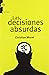 Las decisiones absurdas : sociología de los errores radicales y persistentes