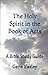 The Holy Spirit in the Book of Acts by Gene Easley
