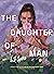 The Daughter of Man by L.J.  Sysko