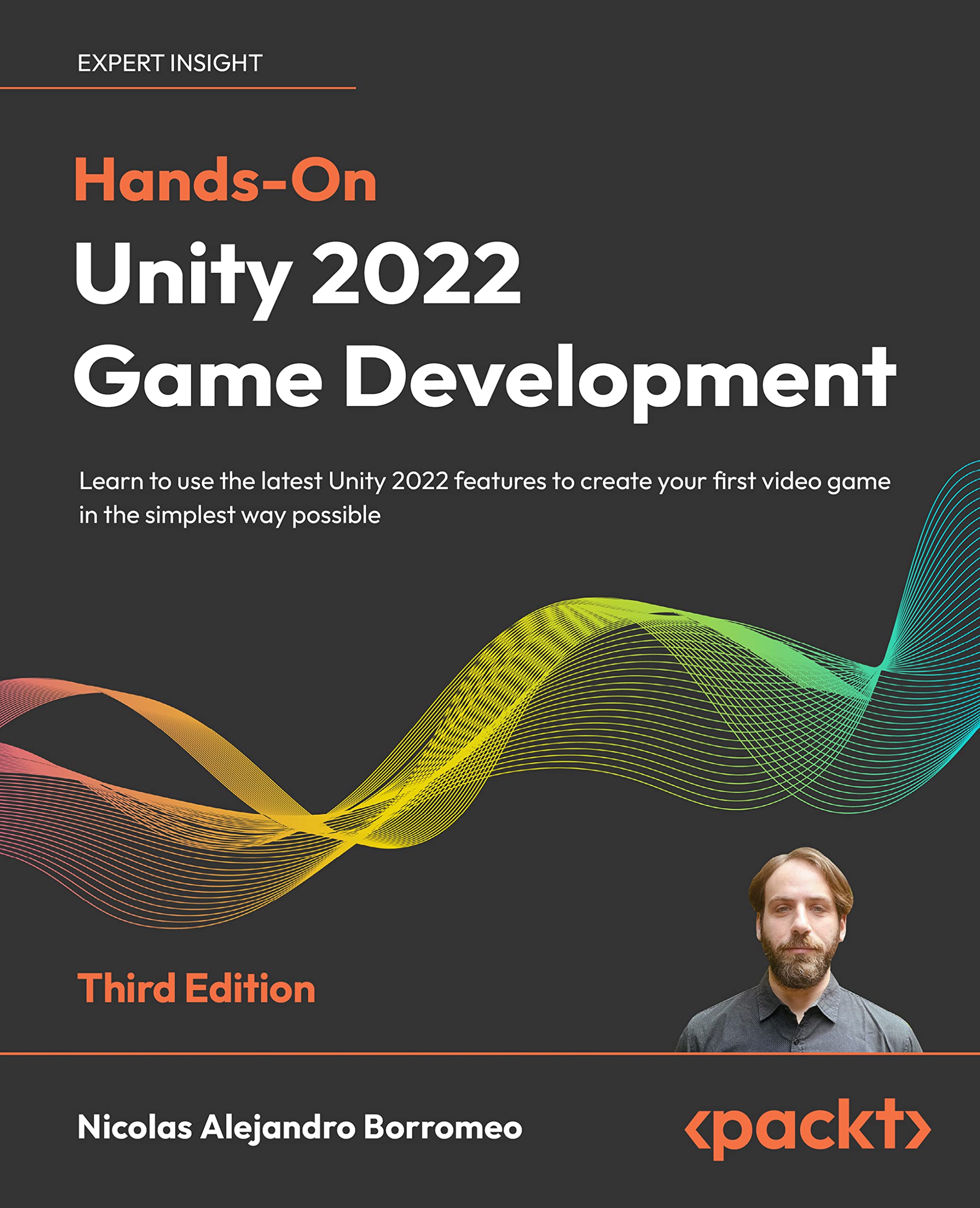 Hands-On Unity 2022 Game Development: Learn to use the latest Unity 2022 features to create your first video game in the simplest way possible (Kindle Edition)
