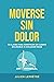 MOVERSE SIN DOLOR: 10 claves para construir un cuerpo saludable a cualquier edad