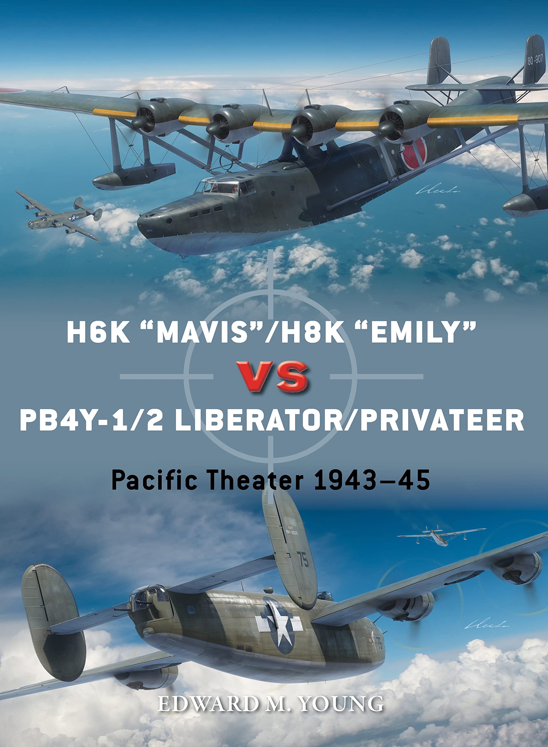 H6K “Mavis”/H8K “Emily” vs PB4Y-1/2 Liberator/Privateer: Pacific Theater 1943–45 (Duel Book 126)