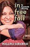 IN FREE FALL MY EXPERIMENTS WITH LIVING by Mallika Sarabhai