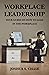 Workplace Leadership: Your ...