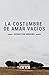 LA COSTUMBRE DE AMAR VACÍOS