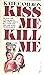 Kiss Me Kill Me