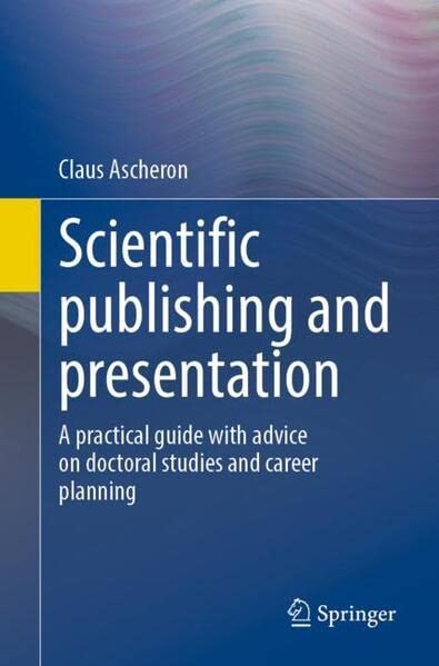 Scientific publishing and presentation: A practical guide with advice on doctoral studies and career planning (Kindle Edition)