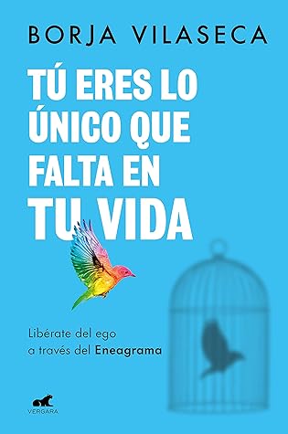 Tú eres lo único que falta en tu vida. Libérate del ego a través del Eneagrama (Spanish Edition)