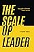 The Scale-Up Leader: Your G...