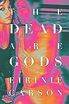 The Dead Are Gods by Eirinie Carson