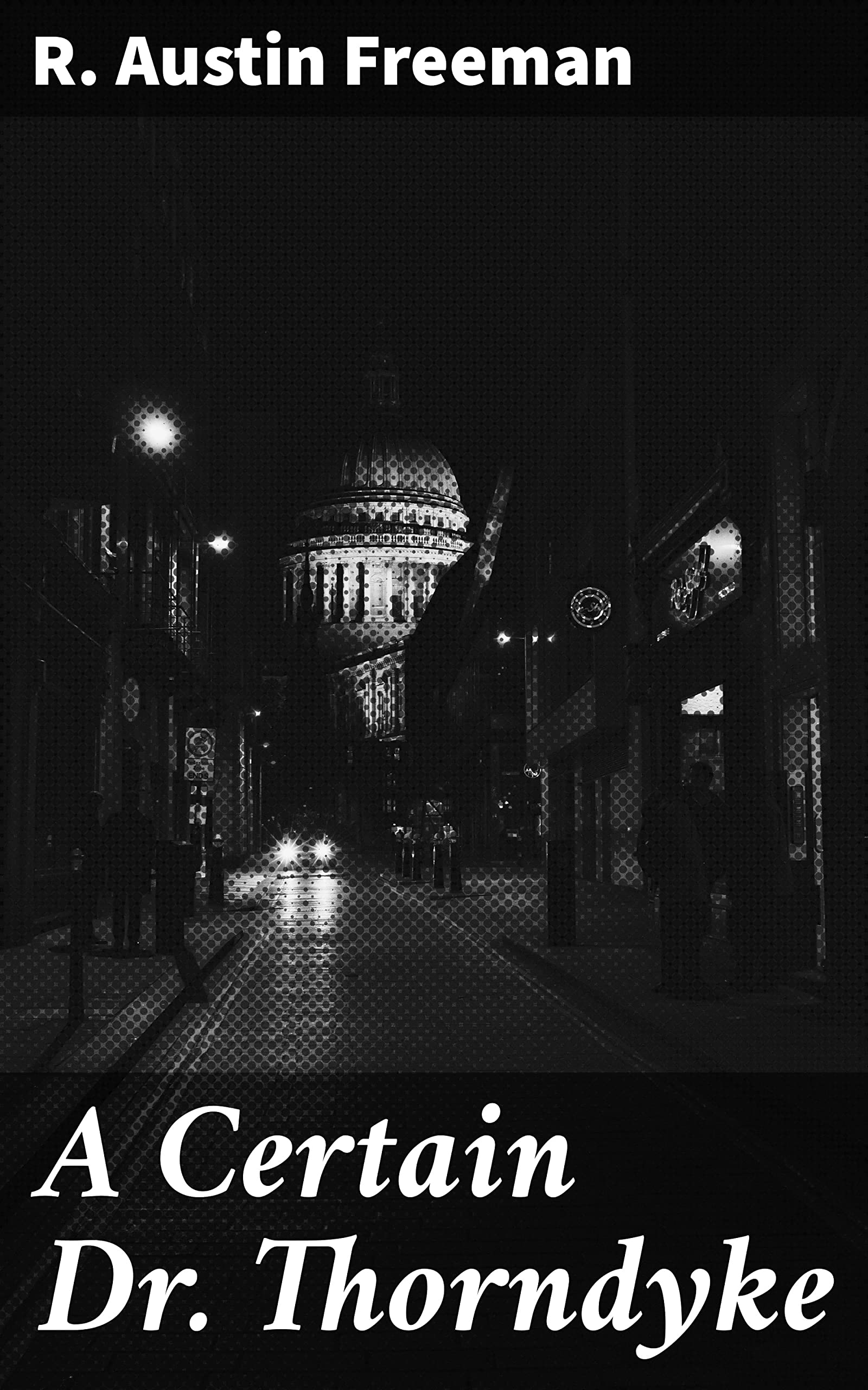 A Certain Dr. Thorndyke: Forensic Science, Brilliant Detective, and London Mysteries