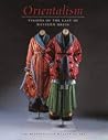 Orientalism: Visions of the East in Western Dress Orientalism: Visions of the East in Western Dress