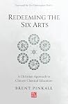 Redeeming the Six Arts: A Christian Approach to Chinese Classical Education Redeeming the Six Arts: A Christian Approach to Chinese Classical Education
