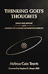 Thinking God’s Thoughts: Johannes Kepler and the Miracle of Cosmic Comprehensibility Thinking God’s Thoughts: Johannes Kepler and the Miracle of Cosmic Comprehensibility