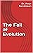 The Fall of Evolution by Dr. Amar Rambisoon