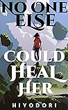 No One Else Could Heal Her by Hiyodori