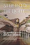 Step into the Light: An anthology of daylight horror Step into the Light: An anthology of daylight horror