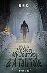 My Life My Story My Journey & A Tall Tale -- Book 2&3