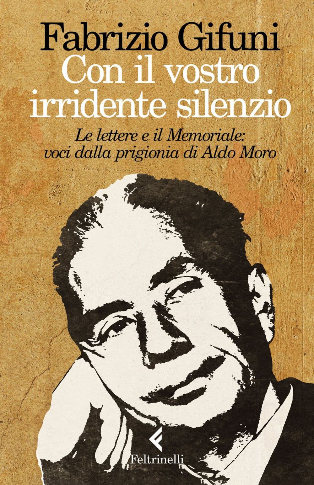 Con il vostro irridente silenzio. Le lettere e il Memoriale: voci dalla prigionia di Aldo Moro (Paperback)