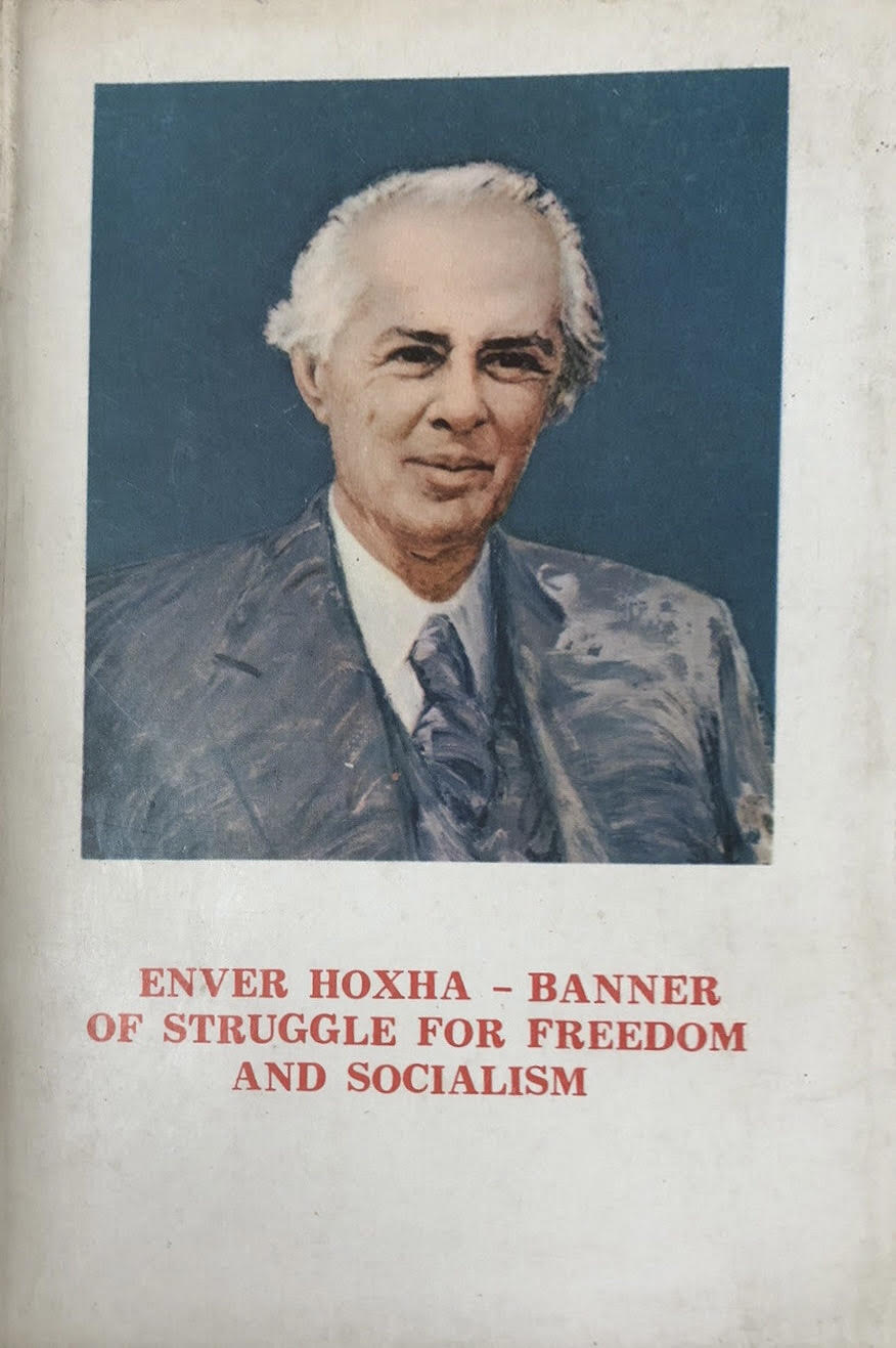 Enver Hoxha : Banner of Struggle for Freedom and Socialism : National Conference Dedicated to the Immortal Work of Comrade Enver Hoxha : 15-16 October 1985