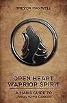 Open Heart, Warrior Spirit : A Man’s Guide to Living with Cancer Book cover for Open Heart, Warrior Spirit : A Man’s Guide to Living with Cancer