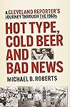 Hot Type, Cold Beer and Bad News: A Cleveland Reporter’s Journey Through the 1960s Book cover for Hot Type, Cold Beer and Bad News: A Cleveland Reporter’s Journey Through the 1960s